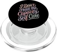 I Don't Have The Capacity Self Care Burnout Awareness - PopSockets PopGrip per MagSafe