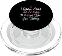 I Don't Have The Energy To Pretend I Like You Today PopSockets PopGrip per MagSafe