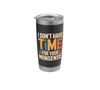 I Don't Have Time For Your Nonsense Sarcasmo - Bicchiere termico in acciaio inox doppia parete