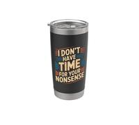I Don't Have Time For Your Nonsense Sarcasmo - Bicchiere termico in acciaio inox doppia parete