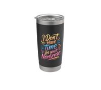I Don't Have Time For Your Nonsense Sarcasmo - Bicchiere termico in acciaio inox doppia parete