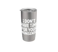 I Don't Have Time For Your Nonsense Sarcasmo |- Bicchiere termico in acciaio inox doppia parete