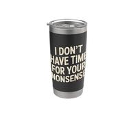 I Don't Have Time For Your Nonsense Sarcasmo - Bicchiere termico in acciaio inox doppia parete