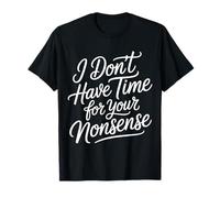 I Don't Have Time for Your Nonsense Sarcasmo |- Maglietta