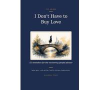 I Don't Have to Buy Love: 52 Reminders for the Recovering People-Pleaser - A Guided Journal with Weekly Prompts to Rebuild Self-Worth and Set Boundaries Without Guilt