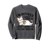"I Don't Have To, I Don't Want To: I'm Retired" Felpa