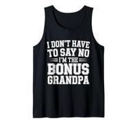 I Don't Have To Say No I'm The Bonus Grandpa - Canotta
