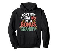 I Don't Have To Say No I'm The Bonus Grandpa - Felpa con Cappuccio