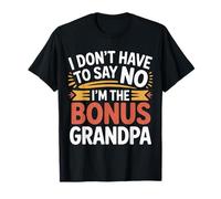 I Don't Have To Say No I'm The Bonus Grandpa ---- Maglietta