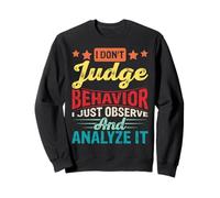 I Don't Judge Behavior I Just Observe And Analyze It Felpa