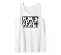 I Don't Know How To Act My Age Canotta