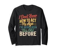 I Don't Know How To Act My Age Divertente Retro Humor Citazione Scherzo Maglia a Manica