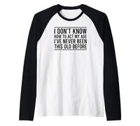 I Don't Know How To Act My Age Maglia con Maniche Raglan