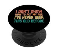 I Don't Know How To Act My Age PopSockets PopGrip Adesivo