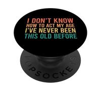 I Don't Know How To Act My Age PopSockets PopGrip Adesivo