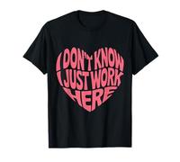 I Don't Know I Just Work Here Divertenti Detti Umoristici Maglietta