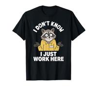I Don't Know I Just Work Here Funny Citazione Racoon Maglietta