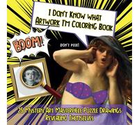 I Don't Know what Artwork I'm Coloring Book: 25 Mystery Art Masterpiece Puzzle Drawings Revealing Themselves: Color Without Knowing What, Novelty ... Coloring Book, Unique Gift For Overthinkers.