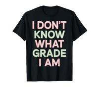 I Don't Know What Grade I Am Studente Homeschool |- Maglietta