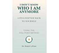 I Don't Know Who I Am Anymore: Still Point: A Five-Step Way Back to Yourself