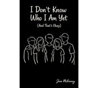 I Don't Know Who I Am Yet: (And That's Okay)