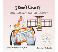 I Don't Like It: Bodily Autonomy and Self Advocacy: A Children's Book and Educational Resource About Setting Boundaries, Gestalt Language Processing, Echolalia, AAC, and Multi-Modal Communication