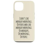 I Don't Like Monday Mornings Funny Quotes Illustration Custodia per iPhone 13