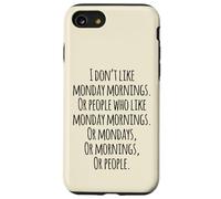 I Don't Like Monday Mornings Funny Quotes Illustration Custodia per iPhone SE (2020) / 7 / 8