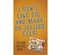 I Don't Like Pie and Mash or Jellied Eels - Locke Eleanor Beatrice