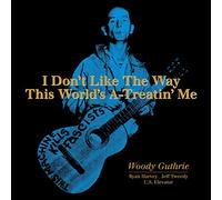 Guthrie Woody - I Don'T Like The Way This World'S A-Treatin' Me - Rsd 2019