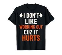 I Don't Like Working out Cuz It Hurts Abbigliamento da Palestra Divertente Maglietta