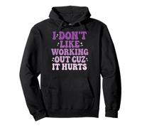 I Don't Like Working out Cuz It Hurts Felpa con Cappuccio