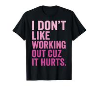 I Don't Like Working out Cuz It Hurts Maglietta