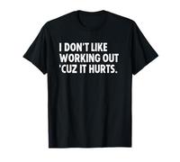 I Don't Like Working out Cuz It Hurts Maglietta