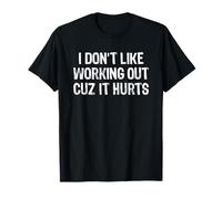 I Don't Like Working Out Cuz It Hurts Maglietta