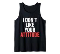 I Don't Like Your Attitude Sassy Expression Comeback |- Canotta