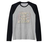 I Don't Like Your Attitude Sassy Expression Comeback - Maglia con Maniche Raglan