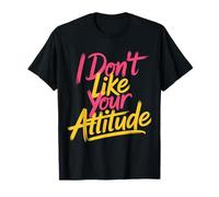I Don't Like Your Attitude Sassy Expression Comeback |- Maglietta