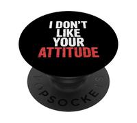 I Don't Like Your Attitude Sassy Expression Comeback |- PopSockets PopGrip Adesivo