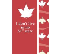 I Don't Live in No 51st State: Canadians Who Are Proud of their Sovereign Nation and Are Not Part of the United States
