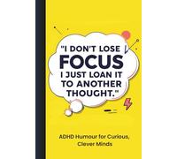 I Don't Lose Focus, I Just Loan it to Another Thought. | ADHD Humour for Curious, Clever Minds: 101 Neurodivergent Friendly Puns | So Distracting ... for a Fast, Noisy Brains | Adults Edition.