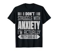 I Don't Lotta With Anxiety I'm Just Really Good At It Tee Maglietta