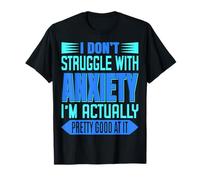 I Don't Lotta With Anxiety I'm Just Really Good At It Tee Maglietta