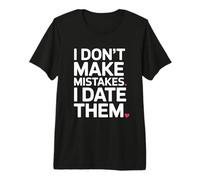 I Don't Make Mistakes I Date Them Sarcasmo Single Ex Ironia Maglietta Premium