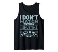 I Don't Match Energy I Shut The Power Off Saying Design Canotta