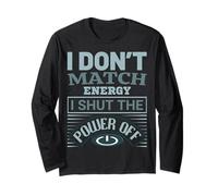 I Don't Match Energy I Shut The Power off Saying Design Maglia a Manica