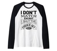 I Don't Match Energy I Shut The Power Off Saying Design Maglia con Maniche Raglan