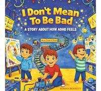 I Don't Mean to Be Bad: A Story About How ADHD Feels