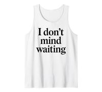 I Dont Mind Waiting White Lie Party Divertente Sarcastico Umorismo Canotta