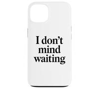 I Dont Mind Waiting White Lie Party Divertente Sarcastico Umorismo Custodia per iPhone 13